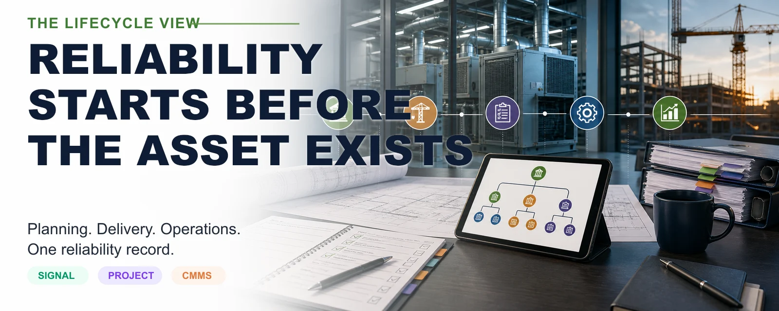 Construction planning, commissioning, and facility operations connected into one reliability lifecycle